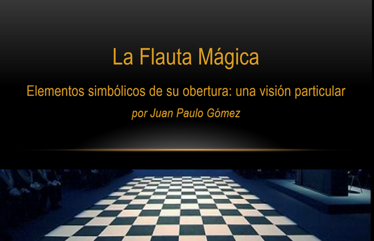 LA FLAUTA MÁGICA. ELEMENTOS SIMBÓLICOS DE SU OBERTURA: UNA VISIÓN PARTICULAR